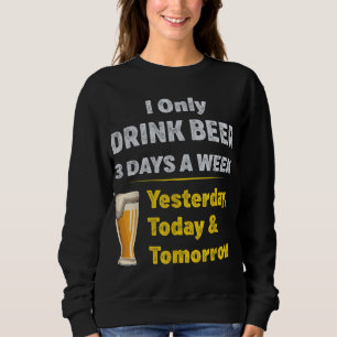 Ik Drink alleen bier 3 dagen per week Trui