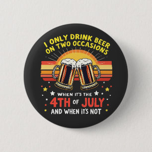 Ik Drink alleen in twee gevallen Grappig 4 juli Ronde Button 5,7 Cm