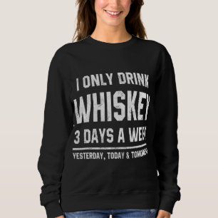 Ik Drink alleen Whiskey 3 dagen per week grappig G Trui