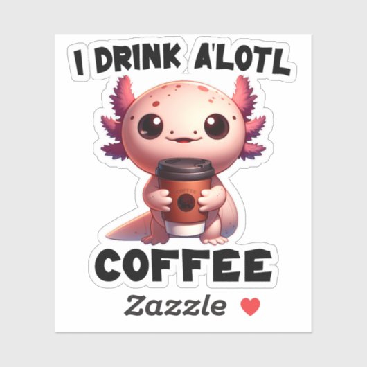 Ik Drink A'lotl Coffee T-shirt Sticker (Vel)