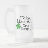 Ik Drink als een meisje, probeer de klaver op te h Matglas Bierpul (Links)