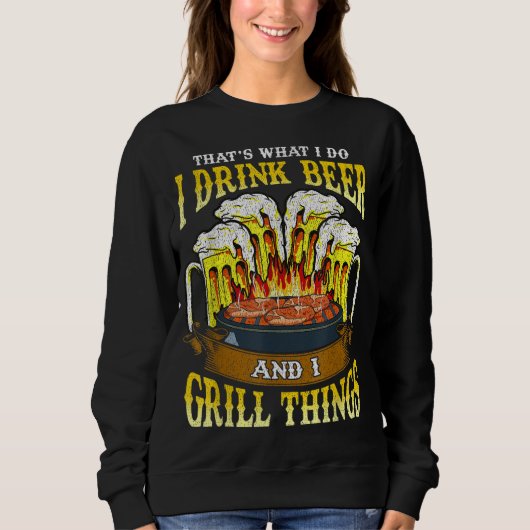Ik Drink Beer en ik grill Dingen Drink BBQ Grill Trui (Voorkant)