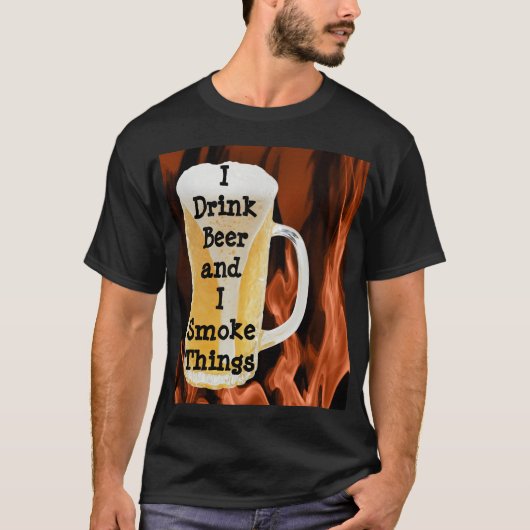 Ik Drink Beer en ik roken dingen T-shirt (Voorkant)