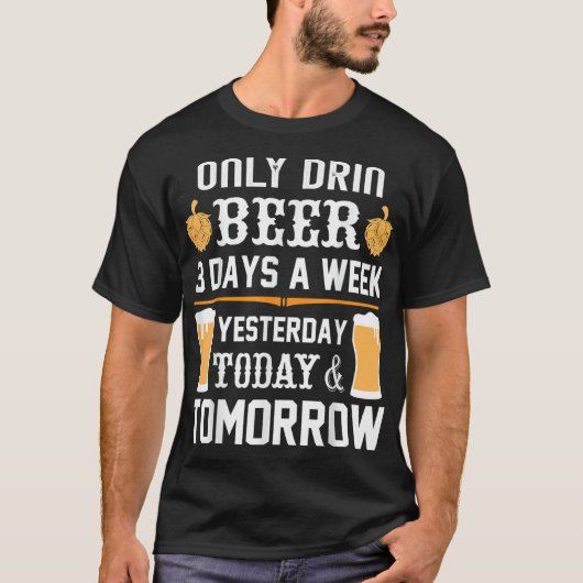 Ik drink Beer slechts 3 dagen per week. T-shirt (Voorkant)