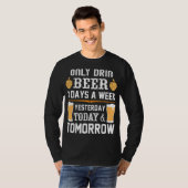 Ik drink Beer slechts 3 dagen per week. T-shirt (Voorkant volledig)
