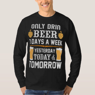 Ik drink Beer slechts 3 dagen per week. T-shirt