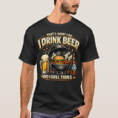 Ik drink bier en grill dingen T-shirt (Voorkant)