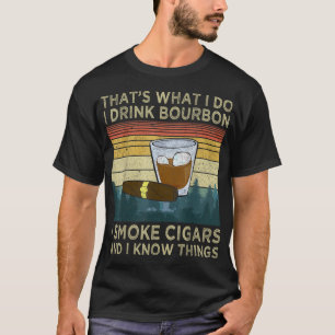 Ik Drink Bourbon, ik rook sigaren en ik weet dinge T-shirt