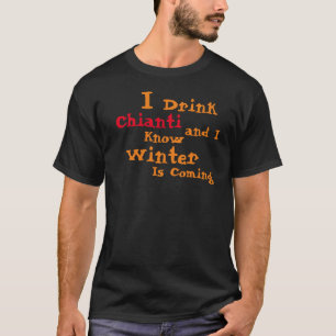 Ik drink Chianti en ik weet dat de Winter komt T-shirt