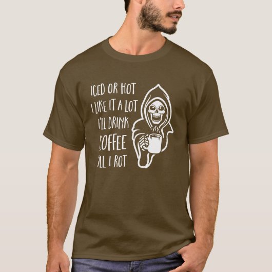 Ik Drink Coffee tot ik Rot heb. T-shirt (Voorkant)