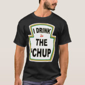 Ik Drink de Chup Funny Ketchup liefhebbers gag cad T-shirt (Voorkant)