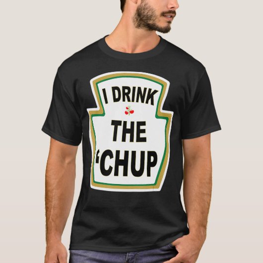 Ik Drink de Chup Funny Ketchup liefhebbers gag cad T-shirt (Voorkant)