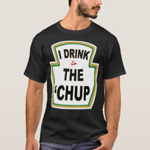 Ik Drink de Chup Funny Ketchup-liefhebbers... T-shirt