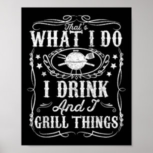 Ik Drink en ik grill dingen Grappig BBQ Grilling G Poster