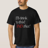 Ik drink er wel naar! EN dat! T-shirt (Voorkant)
