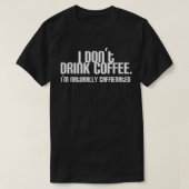 Ik Drink geen koffie, ik ben van nature gefixeerd. T-shirt (Design voorkant)