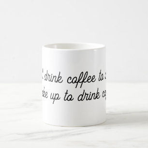 "Ik drink geen koffie om wakker te worden. Koffiemok