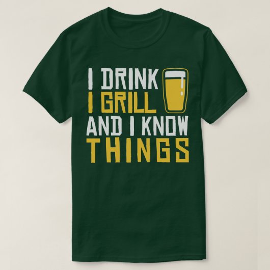 Ik Drink grill en ik weet dingen T-shirt (Design voorkant)