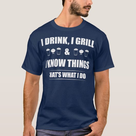 Ik Drink ik grill en ik weet dingen grappige BBQ T-shirt (Voorkant)