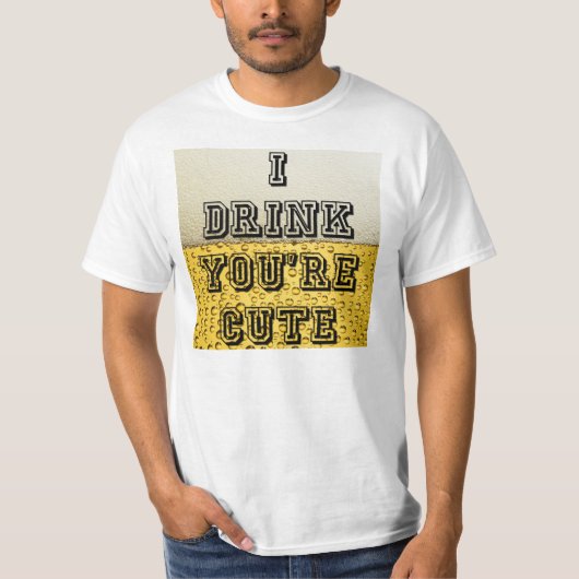 Ik Drink Je Bent Schattig T-shirt (Voorkant)