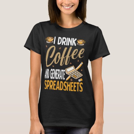 Ik Drink Koffie Genereer Spreadsheets Funny Accoun T-shirt (Voorkant)