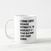 Ik drink koffie omdat... binkie Koffiemok (Links)