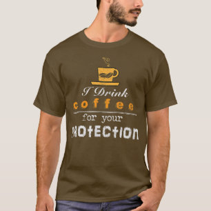 Ik Drink koffie voor je bescherming grappig Sarcas T-shirt