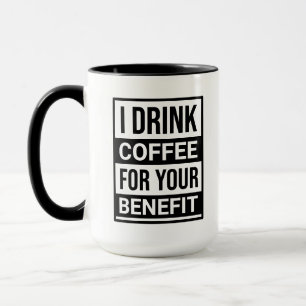 Ik drink koffie voor jouw bestwil grappige sarcasm mok