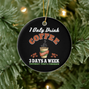 Ik Drink maar 3 dagen per week koffie verslaafd Keramisch Ornament
