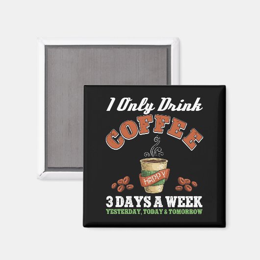 Ik Drink maar 3 dagen per week koffie verslaafd Magneet (Voorkant / Achterkant)
