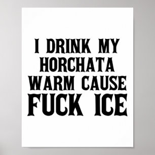 Ik Drink mijn Horchata Warm Cause Ice Deportation  Poster