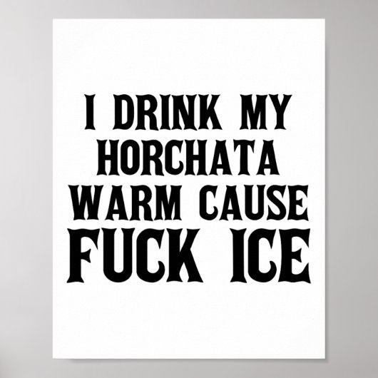 Ik Drink mijn Horchata Warm Cause Ice Deportation Poster (Voorkant)