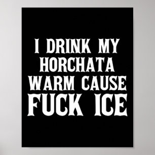 Ik Drink mijn Horchata Warm Cause Ice Deportation  Poster