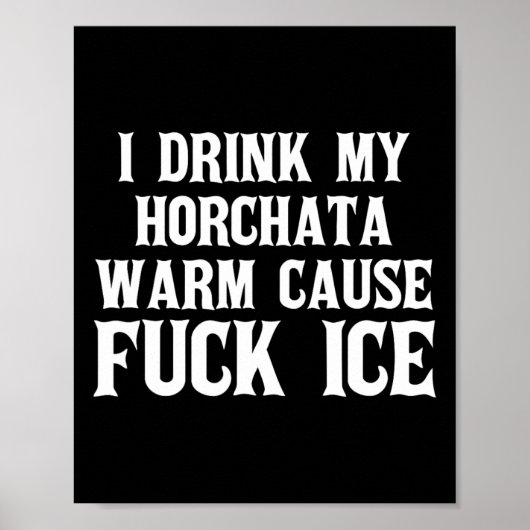 Ik Drink mijn Horchata Warm Cause Ice Deportation  Poster (Voorkant)
