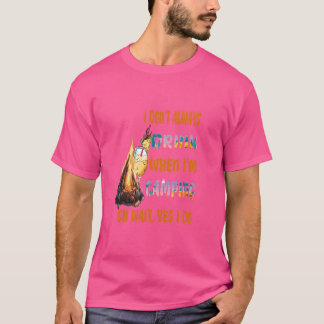 Ik drink niet altijd als ik aan het kamperen ben, t-shirt