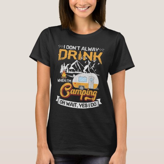 Ik Drink Niet Altijd Als Ik Kampeer T-shirt (Voorkant)