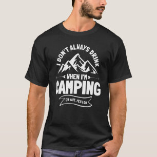 Ik Drink niet altijd bier als ik kamperen. T-shirt