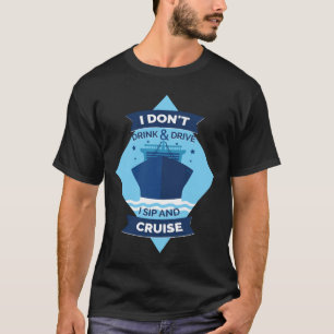 Ik Drink niet en rijd niet, ik Sip en cruise grapp T-shirt