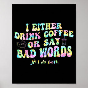Ik Drink Ofwel Koffie Of Zeg Scheldwoorden Jk I-do Poster