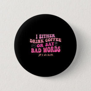 Ik Drink Ofwel Koffie Of Zeg Scheldwoorden Jk I-do Ronde Button 5,7 Cm