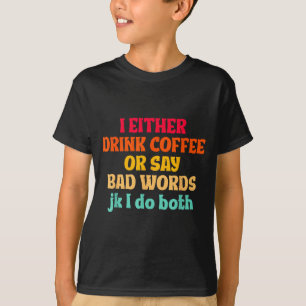 Ik Drink Ofwel Koffie Of Zeg Scheldwoorden Jk Ik D T-shirt