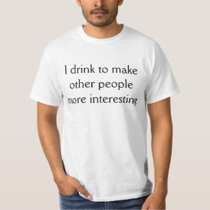 Ik drink om andere mensen interessanter te maken t-shirt