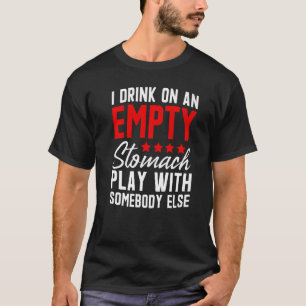 Ik Drink Op Een Lege Maag Met Iemand Anders T-shirt