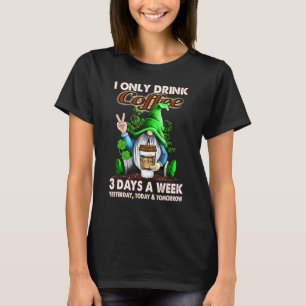 Ik Drink slechts 3 dagen per week koffie T-shirt