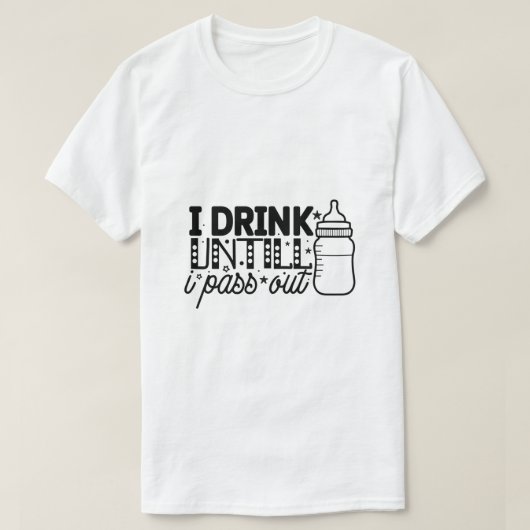 Ik Drink Totdat Ik Bewusteloos Raak T-shirt (Design voorkant)
