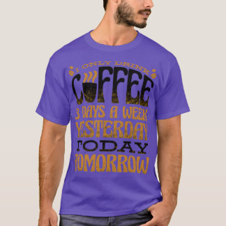 Ik Drink vandaag maar drie dagen per week koffie T-shirt