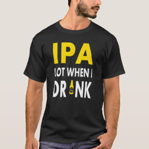 Ik Drink Veel Als Ik Bier Drink Ambachtelijk Bie T-shirt