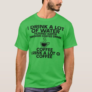Ik Drink veel water en Drink veel koffie 6 T-shirt