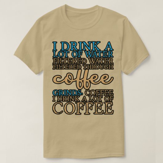 Ik Drink veel water en Drink veel koffie 8 T-shirt (Design voorkant)