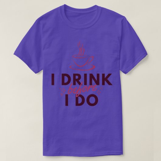 Ik Drink voor ik grappige Barista koffie doe T-shirt (Design voorkant)